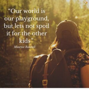 Our world is our playground, but lets not spoil it for the other kids, National Parks Guy, Maurice Randall